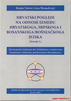 HRVATSKI POGLEDI NA ODNOSE IZMEĐU HRVATSKOGA, SRPSKOGA I BOSANSKOGA/BOŠNJAČKOGA JEZIKA - Svezak 1.-0