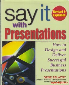 SAY IT WITH PRESENTATIONS - How to Design and Deliver Successful Business Presentations-0
