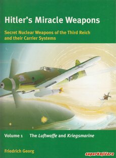 HITLER’S MIRACLE WEAPONS - Secret Nuclear Weapons of the Third Reich and their Carrier Systems-0