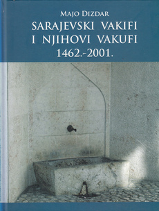 SARAJEVSKI VAKIFI I NJIHOVI VAKUFI 1462.-2001.-0