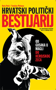 HRVATSKI POLITIČKI BESTIJARIJ - Od gusaka u magli do herojskog zeca-0 HRVATSKI POLITIČKI BESTIJARIJ - Od gusaka u magli do herojskog zeca-0