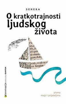 O KRATKOTRAJNOSTI LJUDSKOG ŽIVOTA - Pisma majci i prijateljima-0 O KRATKOTRAJNOSTI LJUDSKOG ŽIVOTA - Pisma majci i prijateljima-0