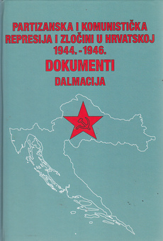 PARTIZANSKA I KOMUNISTIČKA REPRESIJA I ZLOČINI U HRVATSKOJ 1944.-1946. DOKUMENTI - DALMACIJA-0