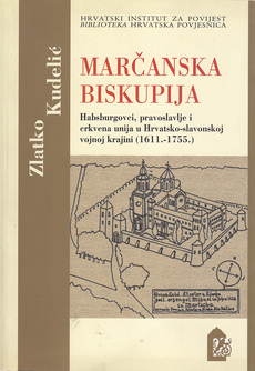 MARČANSKA BISKUPIJA - Habsburgovci, pravoslavlje i crkvena unija u Hrvatsko-slavonskoj vojnoj krajini (1611.-1755.)-0
