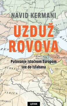 UZDUŽ ROVOVA - Putovanje Istočnom Europom sve do Isfahana-0 UZDUŽ ROVOVA - Putovanje Istočnom Europom sve do Isfahana-0