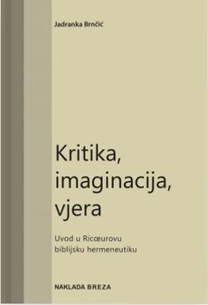 KRITIKA, IMAGINACIJA, VJERA - Uvod u Ricoeurovu biblijsku hermeneutiku-0 KRITIKA, IMAGINACIJA, VJERA - Uvod u Ricoeurovu biblijsku hermeneutiku-0