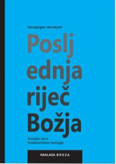 POSLJEDNJA RIJEČ BOŽJA - Temeljni nacrt fundamentalne teologije-0 POSLJEDNJA RIJEČ BOŽJA - Temeljni nacrt fundamentalne teologije-0