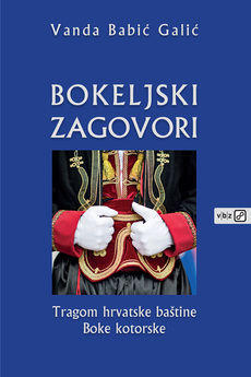 BOKELJSKI ZAGOVORI - Tragom hrvatske baštine Boke kotorske-0 BOKELJSKI ZAGOVORI - Tragom hrvatske baštine Boke kotorske-0