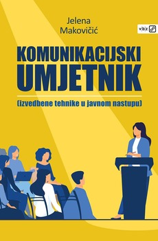 KOMUNIKACIJSKI UMJETNIK - Izvedbene tehnike u javnom nastupu-0 KOMUNIKACIJSKI UMJETNIK - Izvedbene tehnike u javnom nastupu-0