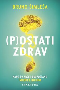 (P)OSTATI ZDRAV - Kako da srce i um postanu tvornica lijekova-0