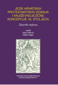 JEZIK HRVATSKIH PROTESTANTSKIH IZDANJA I KNJIŽEVNOJEZIČNE KONCEPCIJE 16. STOLJEĆE - Zbornik radova-0 JEZIK HRVATSKIH PROTESTANTSKIH IZDANJA I KNJIŽEVNOJEZIČNE KONCEPCIJE 16. STOLJEĆE - Zbornik radova-0