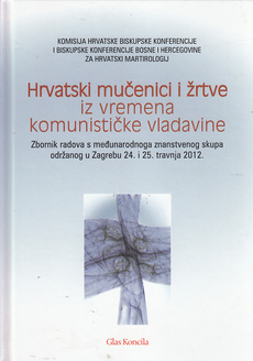 HRVATSKI MUČENICI I ŽRTVE IZ VREMENA KOMUNISTIČKE VLADAVINE - Zbornik radova-0