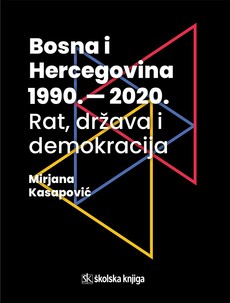 BOSNA I HERCEGOVINA 1990. – 2020. – Rat, država i demokracija-0 BOSNA I HERCEGOVINA 1990. – 2020. – Rat, država i demokracija-0