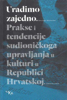 URADIMO ZAJEDNO - PRAKSE I TENDENCIJE SUDIONIČKOGA UPRAVLJANJA U KULTURI U REPUBLICI HRVATSKOJ-0