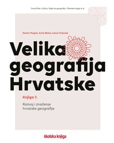 VELIKA GEOGRAFIJA HRVATSKE - KNJIGA 7. - Razvoj i značenje hrvatske geografije-0