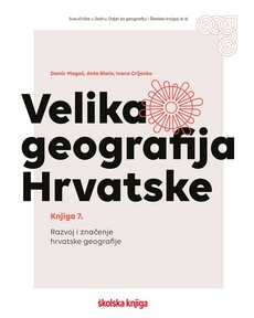 VELIKA GEOGRAFIJA HRVATSKE - KNJIGA 7. - Razvoj i značenje hrvatske geografije-0 VELIKA GEOGRAFIJA HRVATSKE - KNJIGA 7. - Razvoj i značenje hrvatske geografije-0