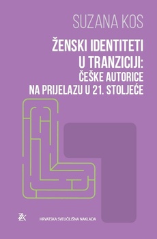 ŽENSKI IDENTITETI U TRANZICIJI - Češke autorice na prijelazu u 21. stoljeće-0