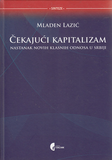 ČEKAJUĆI KAPITALIZAM - nastanak novih klasnih odnosa u Srbiji-0