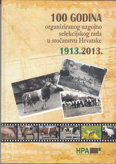 100 GODINA ORGANIZIRANOG UZGOJNO SELEKCIJSKOG RADA U STOČARSTVU HRVATSKE 1913. - 2013.-0