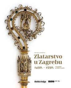 ZLATARSTVO U ZAGREBU 1450. - 1550. - Liturgijski predmeti i nakit-0 ZLATARSTVO U ZAGREBU 1450. - 1550. - Liturgijski predmeti i nakit-0
