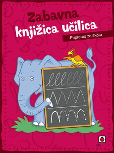 ZABAVNA KNJIŽICA UČILICA - PRIPREMA ZA ŠKOLU-0 ZABAVNA KNJIŽICA UČILICA - PRIPREMA ZA ŠKOLU-0