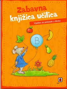 ZABAVNA KNJIŽICA UČILICA - VJEŽBE ZA POLAZAK U ŠKOLU-0 ZABAVNA KNJIŽICA UČILICA - VJEŽBE ZA POLAZAK U ŠKOLU-0