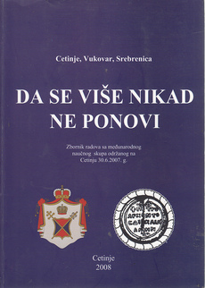 DA SE VIŠE NIKAD NE PONOVI - zbornik radova posvećenog stradanju Cetinja, Vukovara i Srebrenice-0