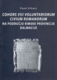 COHORS VIII VOLUNTARIORUM CIVIUM ROMANORUM: NA PODRUČJU RIMSKE PROVINCIJE DALMACIJE-0 COHORS VIII VOLUNTARIORUM CIVIUM ROMANORUM: NA PODRUČJU RIMSKE PROVINCIJE DALMACIJE-0