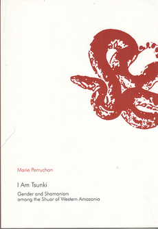 I AM TSUNKI - Gender and shamanism among the Shuar of Western Amazonia-0