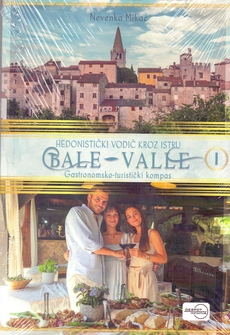 HEDONISTIČKI VODIČ KROZ ISTRU (1) - BALE-VALLE - Gastronomsko-turistički kompas-0 HEDONISTIČKI VODIČ KROZ ISTRU (1) - BALE-VALLE - Gastronomsko-turistički kompas-0