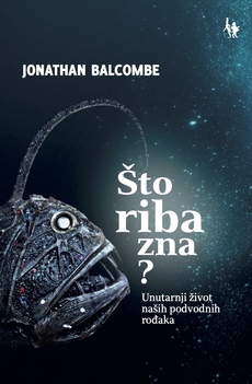 ŠTO RIBA ZNA? UNUTARNJI ŽIVOT NAŠIH PODVODNIH ROĐAKA-0 ŠTO RIBA ZNA? UNUTARNJI ŽIVOT NAŠIH PODVODNIH ROĐAKA-0