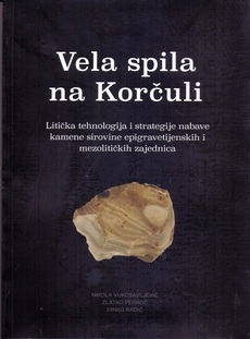 VELA SPILA NA KORČULI - Litička tehnologija i strategije nabave kamene sirovine epigravetijenskih i mezolitičkih zajednica-0 VELA SPILA NA KORČULI - Litička tehnologija i strategije nabave kamene sirovine epigravetijenskih i mezolitičkih zajednica-0