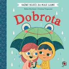 VAŽNE RIJEČI ZA MALE LJUDE - DOBROTA-0 VAŽNE RIJEČI ZA MALE LJUDE - DOBROTA-0