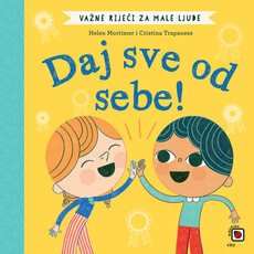 VAŽNE RIJEČI ZA MALE LJUDE - DAJ SVE OD SEBE!-0 VAŽNE RIJEČI ZA MALE LJUDE - DAJ SVE OD SEBE!-0