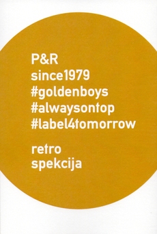 P&R - SINCE 1979 - #goldenboys #alwaysontop #label4tomorrow - Retrospekcija-0 P&R - SINCE 1979 - #goldenboys #alwaysontop #label4tomorrow - Retrospekcija-0