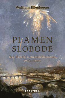 PLAMEN SLOBODE - Spas filozofije u mračnim vremenima 1933.–1943.-0