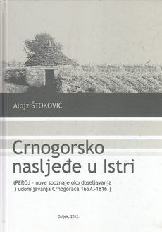 CRNOGORSKO NASLJEĐE U ISTRI (Peroj - nove spoznaje oko doseljavanja i udomljavanja Crnogoraca 1657.-1816.)-0