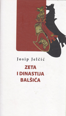 ZETA I DINASTIJA BALŠIĆA - Dokumentovane istorijske studije-0