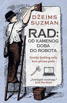 RAD - OD KAMENOG DOBA DO ROBOTA - Istorija ljudskog roda kroz prizmu posla-0 RAD - OD KAMENOG DOBA DO ROBOTA - Istorija ljudskog roda kroz prizmu posla-0