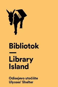 BIBLIOTOK / LIBRARY ISLAND - ODISEJEVO UTOČIŠTE / ULYSSES’ SHELTER-0 BIBLIOTOK / LIBRARY ISLAND - ODISEJEVO UTOČIŠTE / ULYSSES’ SHELTER-0