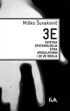 3E - ESTETIKA, EPISTEMOLOGIJA, ETIKA SPEKULATIVNIH I DE RE MEDIJA-0 3E - ESTETIKA, EPISTEMOLOGIJA, ETIKA SPEKULATIVNIH I DE RE MEDIJA-0