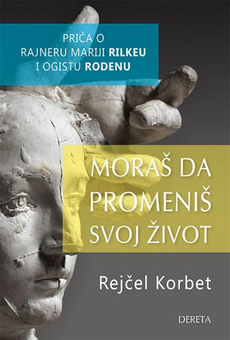 MORAŠ DA PROMENIŠ SVOJ ŽIVOT - O RILKEU I RODENU-0 MORAŠ DA PROMENIŠ SVOJ ŽIVOT - O RILKEU I RODENU-0