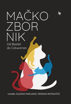MAČKOZBORNIK - Od Bastet do Catwoman M.U.-0 MAČKOZBORNIK - Od Bastet do Catwoman M.U.-0