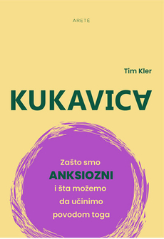KUKAVICA - ZAŠTO SMO ANKSIOZNI I ŠTA MOŽEMO DA UČINIMO POVODOM TOGA-0 KUKAVICA - ZAŠTO SMO ANKSIOZNI I ŠTA MOŽEMO DA UČINIMO POVODOM TOGA-0