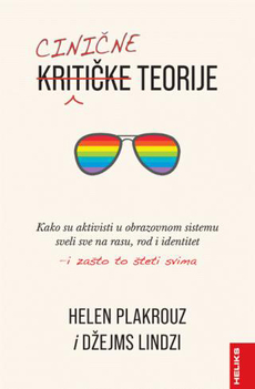 CINIČNE TEORIJE - Kako su aktivisti u obrazovnom sistemu sveli sve na rasu, rod i identitet - i zašto to šteti svima-0