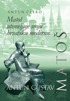MATOŠ UTEMELJUJE SVOJU HRVATSKU MODERNU-0 MATOŠ UTEMELJUJE SVOJU HRVATSKU MODERNU-0