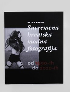 SUVREMENA HRVATSKA MODNA FOTOGRAFIJA OD 1990-IH DO 2020-IH-0 SUVREMENA HRVATSKA MODNA FOTOGRAFIJA OD 1990-IH DO 2020-IH-0
