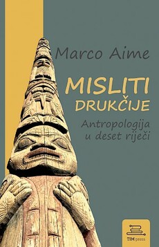 MISLITI DRUKČIJE - Antropologija u deset riječi-0 MISLITI DRUKČIJE - Antropologija u deset riječi-0