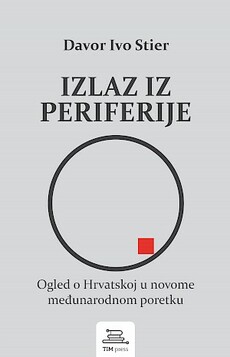 IZLAZ IZ PERIFERIJE - Ogled o Hrvatskoj u novome međunarodnom poretku-0 IZLAZ IZ PERIFERIJE - Ogled o Hrvatskoj u novome međunarodnom poretku-0