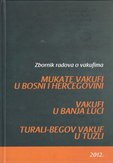 ZBORNIK RADOVA O VAKUFIMA: Mukate vakufi u BiH, Vakufi u Banja Luci, Turali-begov vakuf u Tuzli-0